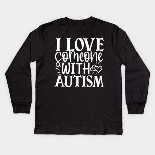 I Love Someone With Autism Kids Long Sleeve T-Shirt